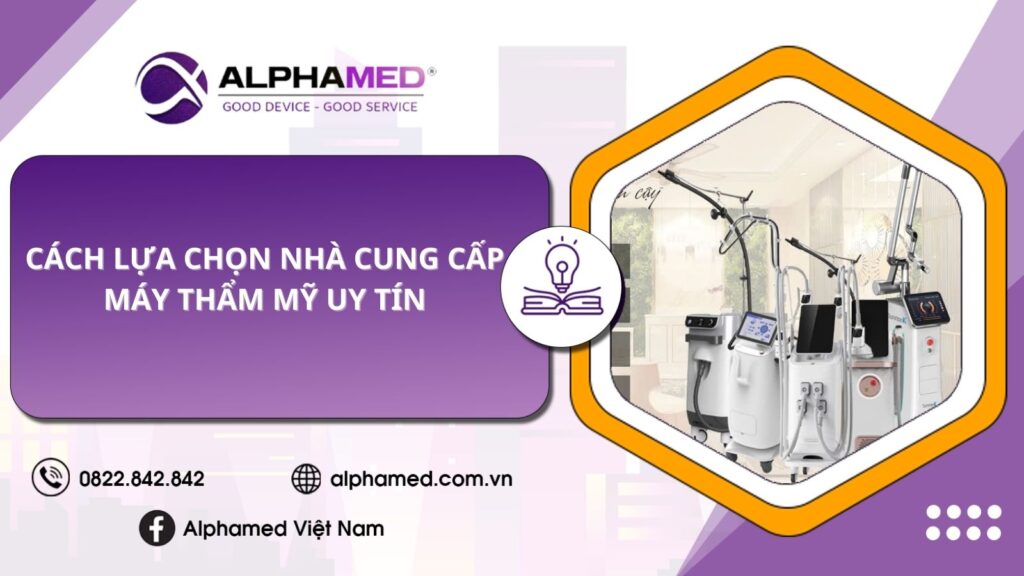 cách lựa chọn nhà cung cấp máy thẩm mỹ uy tín