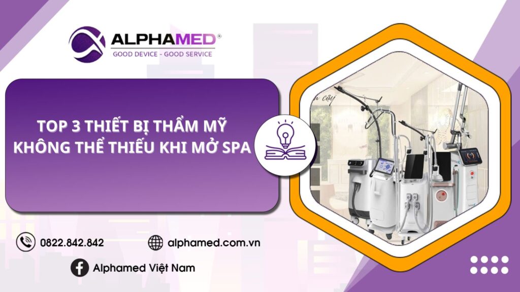 Top 3 Thiết Bị Thẩm Mỹ Không Thể Thiếu Khi Mở Spa