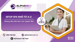 Setup Spa Nhỏ Từ A–Z: Hướng Dẫn Bài Bản Cho Người Mới