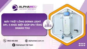 Máy Triệt Lông Derma Light DPL: 5 Khác Biệt Giúp Spa Tăng Doanh Thu