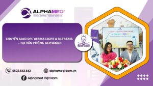Chuyển Giao DPL Derma Light & Ultraxel – tại Văn Phòng Alphamed
