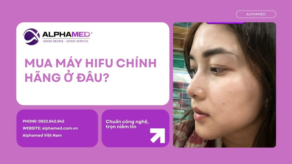 Mua Máy HIFU Chính Hãng Ở Đâu