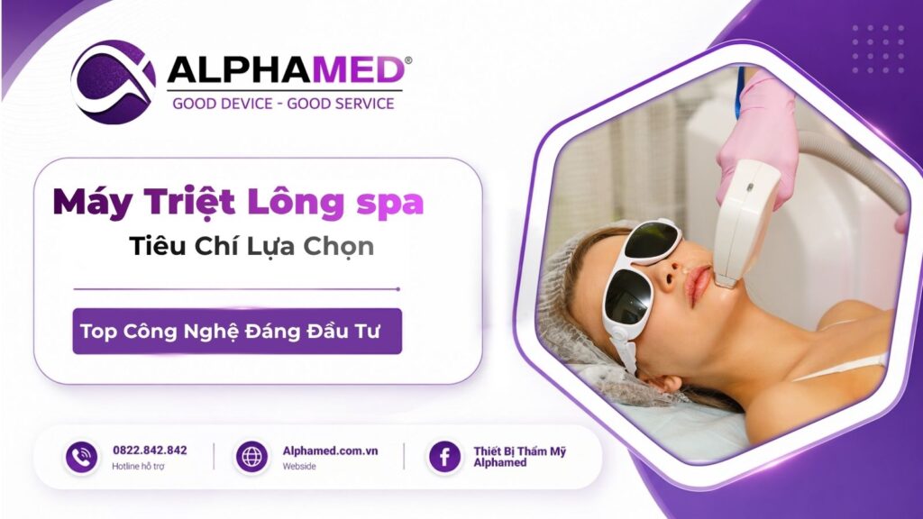 Máy Triệt Lông Spa Nào Tốt? Tiêu Chí Lựa Chọn Và Top Công Nghệ Đáng Đầu Tư