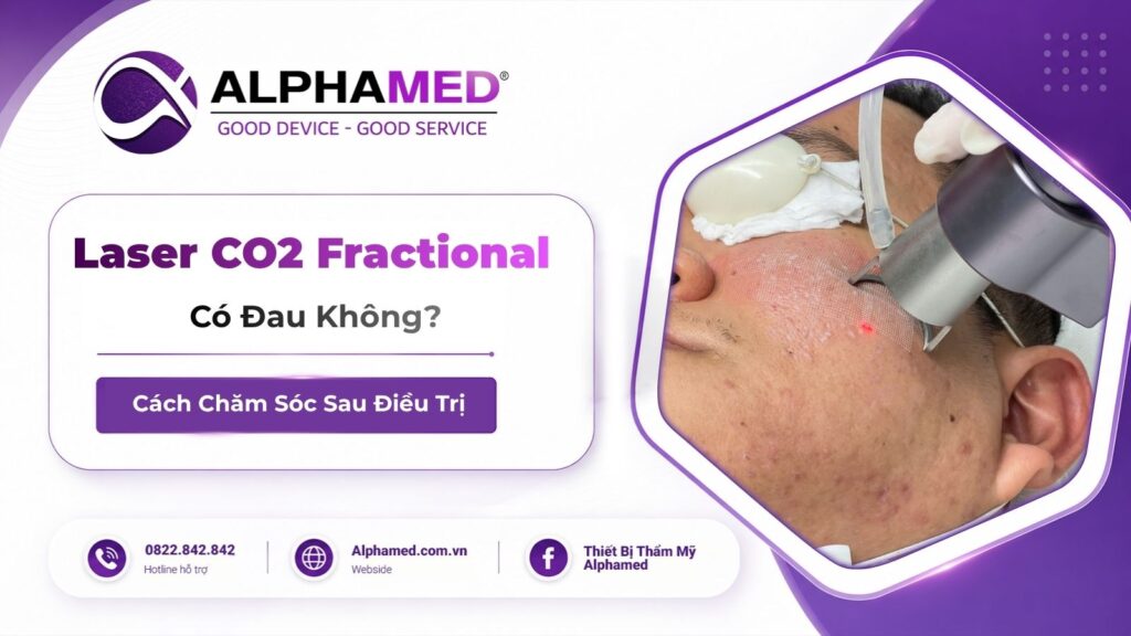 Laser CO2 Fractional Có Đau Không? Cách Chăm Sóc Sau Điều Trị