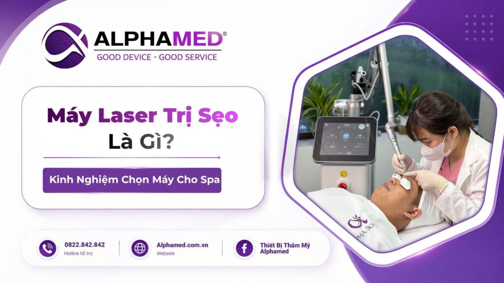 Máy Laser Trị Sẹo Là Gì? Kinh Nghiệm Chọn Máy Cho Spa